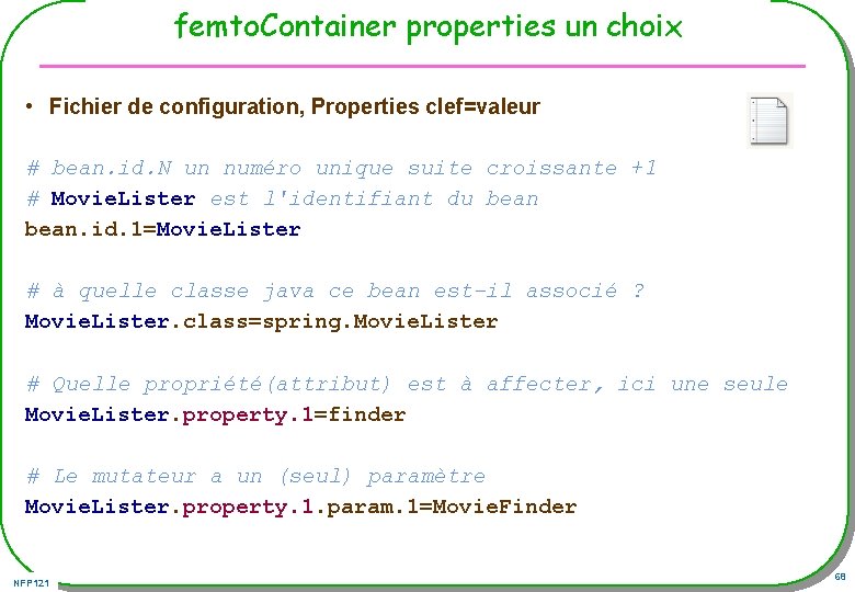 femto. Container properties un choix • Fichier de configuration, Properties clef=valeur # bean. id.