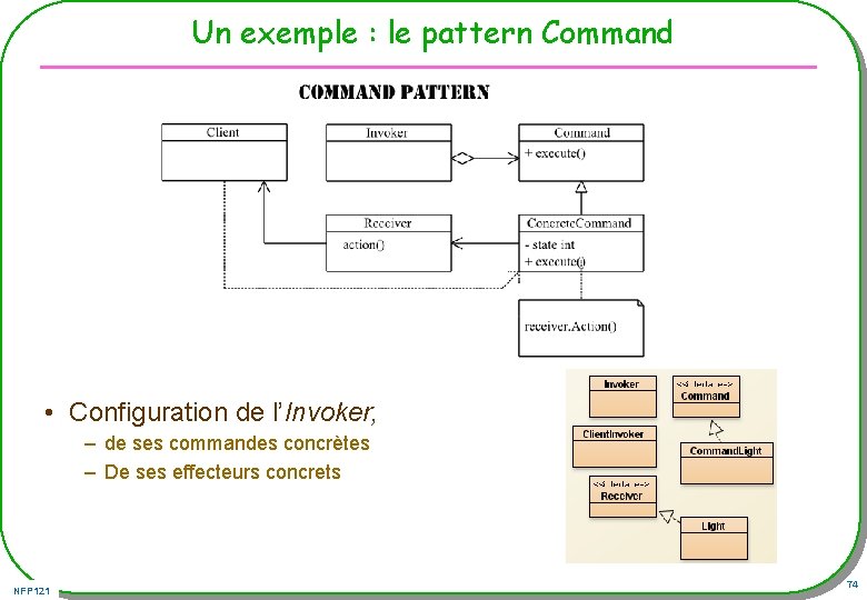 Un exemple : le pattern Command • Configuration de l’Invoker, – de ses commandes