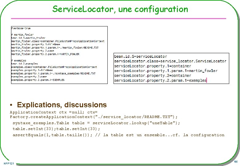 Service. Locator, une configuration • Explications, discussions Application. Context ctx =null; ctx= Factory. create.