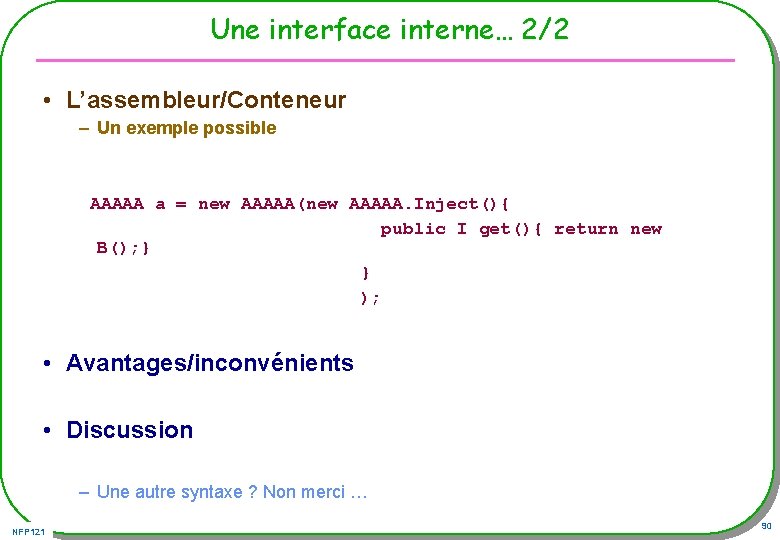 Une interface interne… 2/2 • L’assembleur/Conteneur – Un exemple possible AAAAA a = new