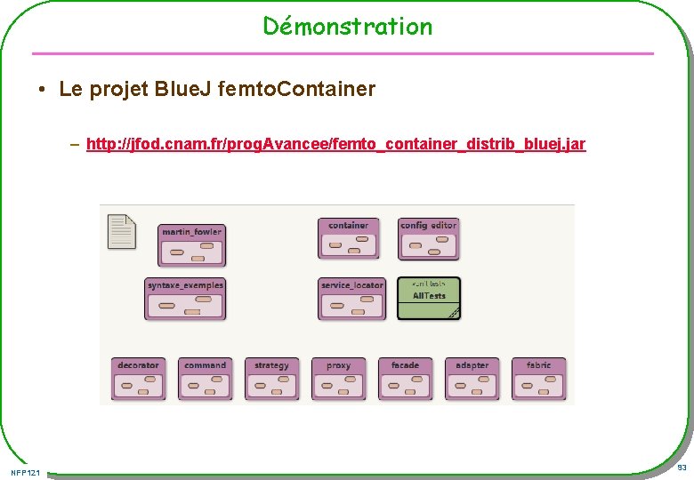 Démonstration • Le projet Blue. J femto. Container – http: //jfod. cnam. fr/prog. Avancee/femto_container_distrib_bluej.