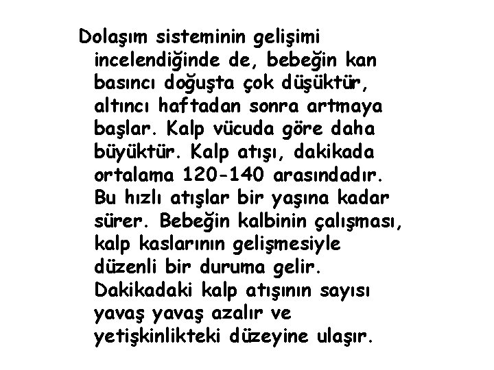 Dolaşım sisteminin gelişimi incelendiğinde de, bebeğin kan basıncı doğuşta çok düşüktür, altıncı haftadan sonra Dolaşım sisteminin gelişimi incelendiğinde de, bebeğin kan basıncı doğuşta çok düşüktür, altıncı haftadan sonra