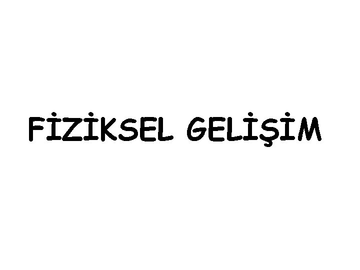 FİZİKSEL GELİŞİM 