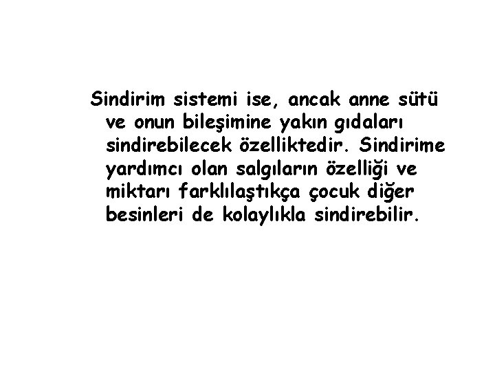 Sindirim sistemi ise, ancak anne sütü ve onun bileşimine yakın gıdaları sindirebilecek özelliktedir. Sindirime Sindirim sistemi ise, ancak anne sütü ve onun bileşimine yakın gıdaları sindirebilecek özelliktedir. Sindirime