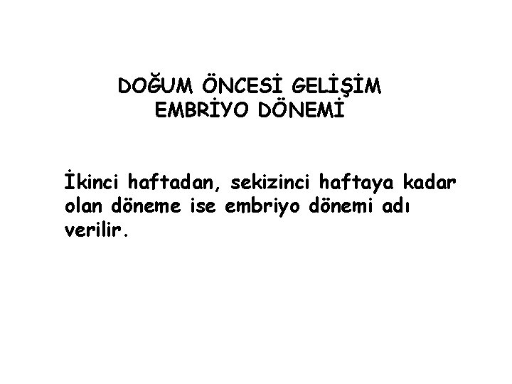 DOĞUM ÖNCESİ GELİŞİM EMBRİYO DÖNEMİ İkinci haftadan, sekizinci haftaya kadar olan döneme ise embriyo DOĞUM ÖNCESİ GELİŞİM EMBRİYO DÖNEMİ İkinci haftadan, sekizinci haftaya kadar olan döneme ise embriyo