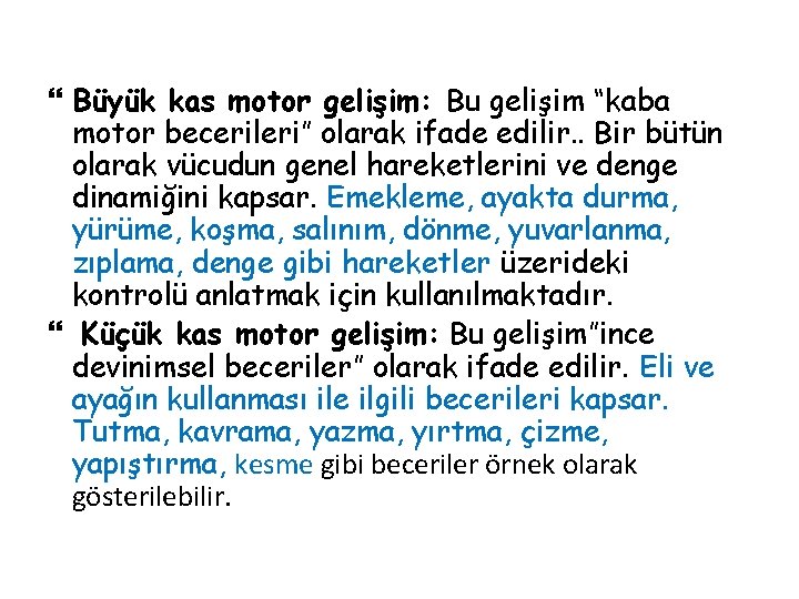 Büyük kas motor gelişim: Bu gelişim “kaba motor becerileri” olarak ifade edilir. . Büyük kas motor gelişim: Bu gelişim “kaba motor becerileri” olarak ifade edilir. .