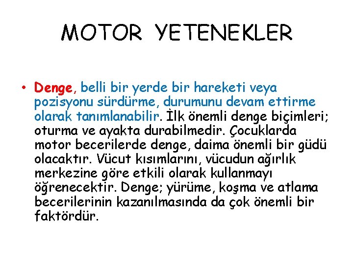 MOTOR YETENEKLER • Denge, belli bir yerde bir hareketi veya pozisyonu sürdürme, durumunu devam