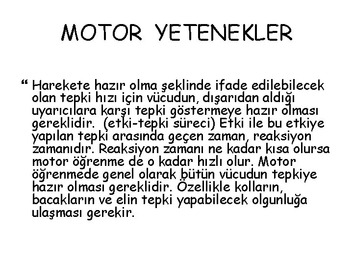 MOTOR YETENEKLER Harekete hazır olma şeklinde ifade edilebilecek olan tepki hızı için vücudun, dışarıdan