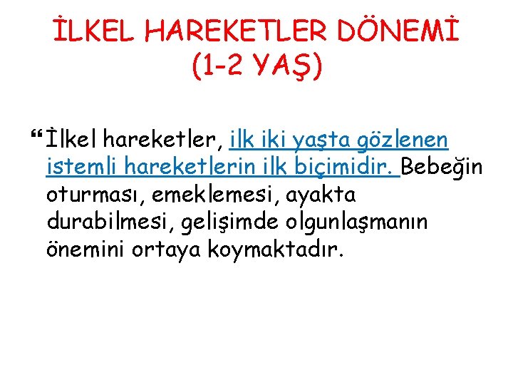 İLKEL HAREKETLER DÖNEMİ (1 -2 YAŞ) İlkel hareketler, ilk iki yaşta gözlenen istemli hareketlerin İLKEL HAREKETLER DÖNEMİ (1 -2 YAŞ) İlkel hareketler, ilk iki yaşta gözlenen istemli hareketlerin
