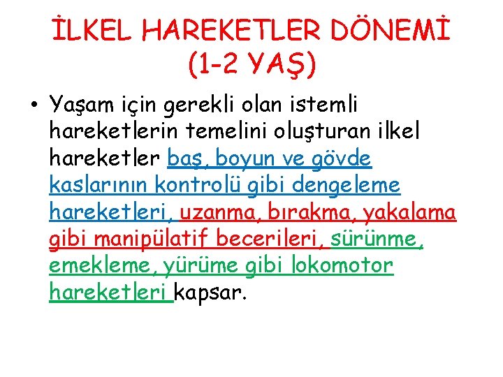 İLKEL HAREKETLER DÖNEMİ (1 -2 YAŞ) • Yaşam için gerekli olan istemli hareketlerin temelini