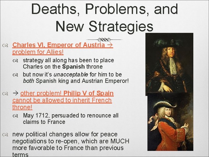Deaths, Problems, and New Strategies Charles VI, Emperor of Austria problem for Allies! strategy