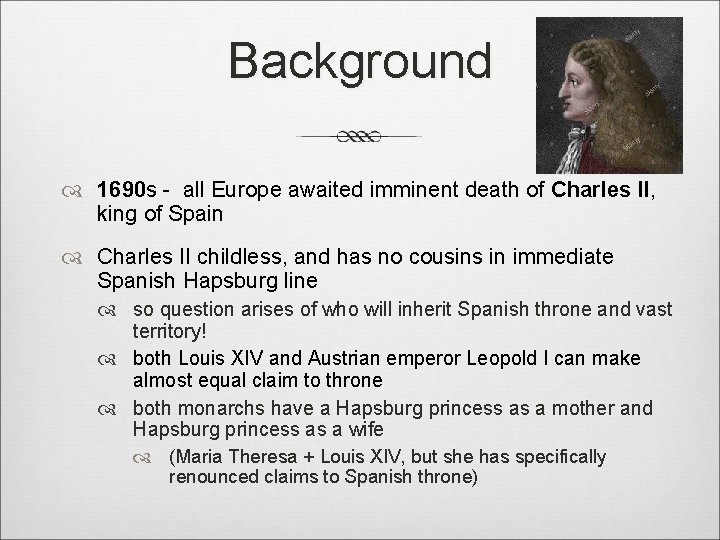 Background 1690 s - all Europe awaited imminent death of Charles II, king of