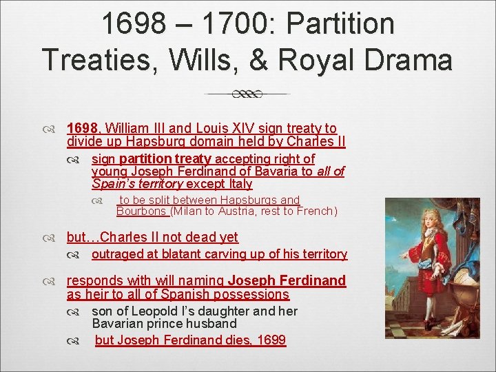 1698 – 1700: Partition Treaties, Wills, & Royal Drama 1698, William III and Louis