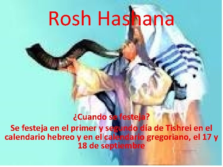 Rosh Hashana ¿Cuando se festeja? Se festeja en el primer y segundo día de