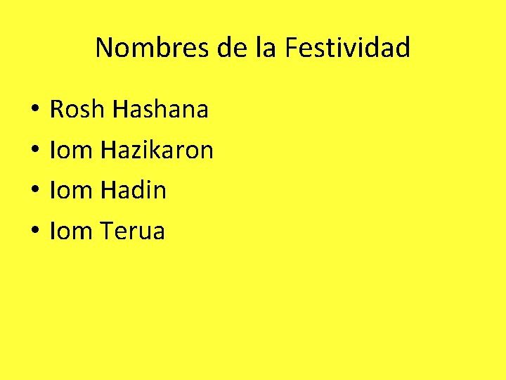 Nombres de la Festividad • • Rosh Hashana Iom Hazikaron Iom Hadin Iom Terua