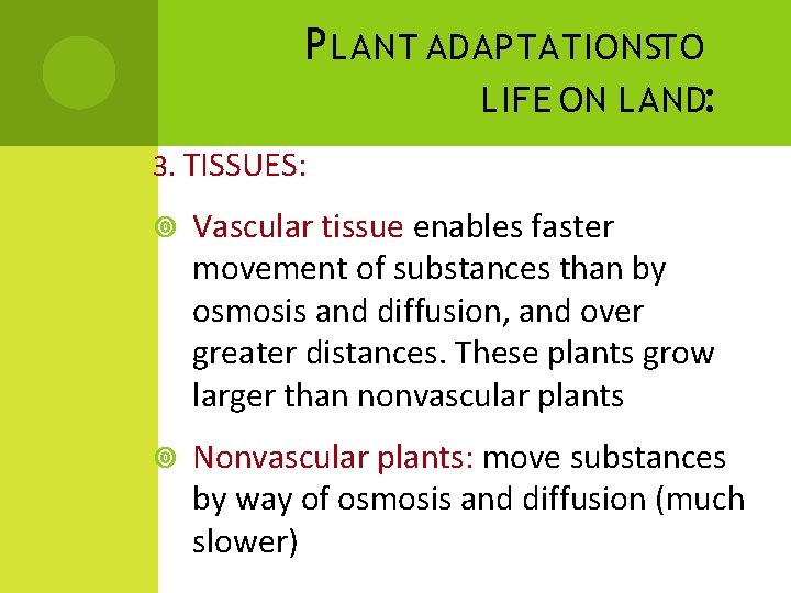 P LANT ADAPTATIONSTO LIFE ON LAND: 3. TISSUES: Vascular tissue enables faster movement of