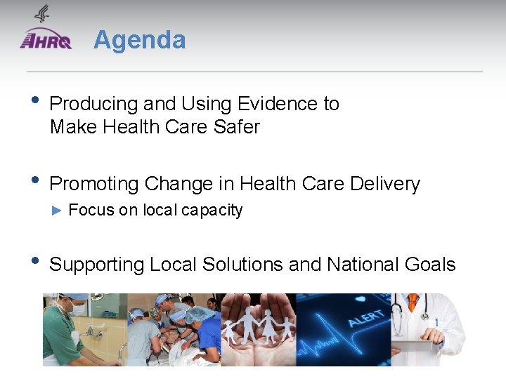 Agenda • Producing and Using Evidence to Make Health Care Safer • Promoting Change Agenda • Producing and Using Evidence to Make Health Care Safer • Promoting Change