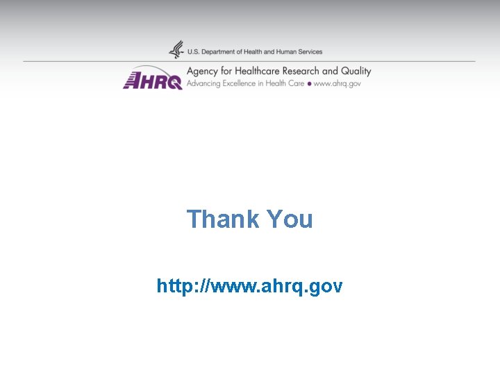 Thank You http: //www. ahrq. gov Thank You http: //www. ahrq. gov