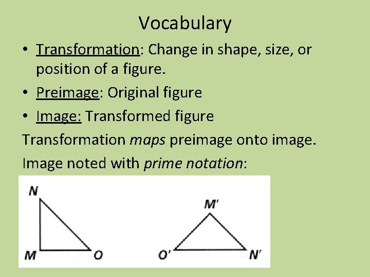 Vocabulary • Transformation: Change in shape, size, or position of a figure. • Preimage: