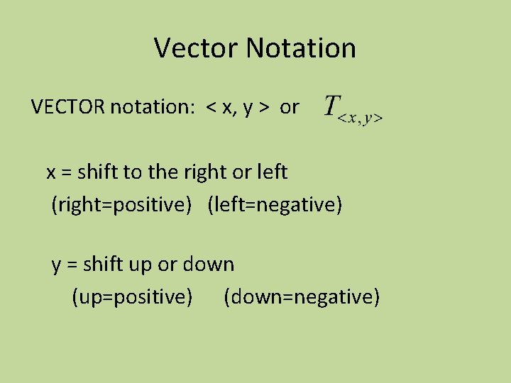 Vector Notation VECTOR notation: < x, y > or x = shift to the