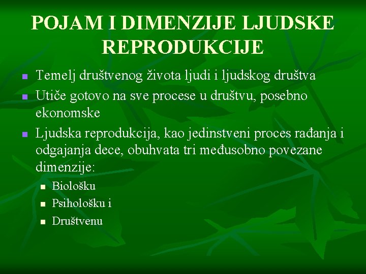 POJAM I DIMENZIJE LJUDSKE REPRODUKCIJE n n n Temelj društvenog života ljudi i ljudskog