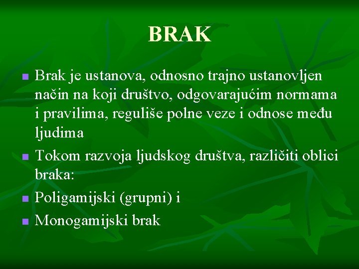 BRAK n n Brak je ustanova, odnosno trajno ustanovljen način na koji društvo, odgovarajućim