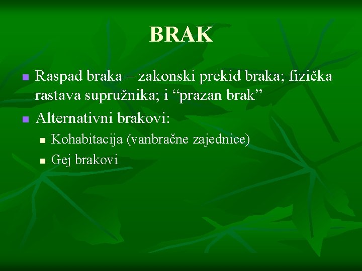 BRAK n n Raspad braka – zakonski prekid braka; fizička rastava supružnika; i “prazan