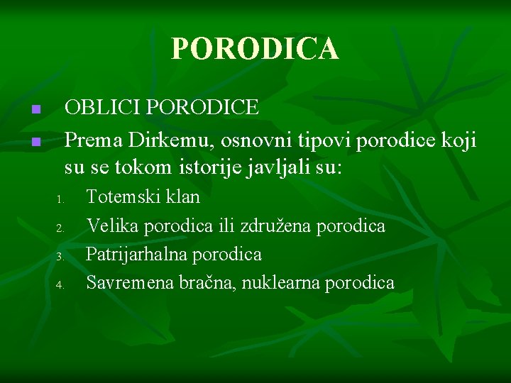 PORODICA n n OBLICI PORODICE Prema Dirkemu, osnovni tipovi porodice koji su se tokom