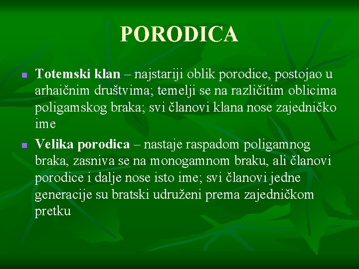 PORODICA n n Totemski klan – najstariji oblik porodice, postojao u arhaičnim društvima; temelji