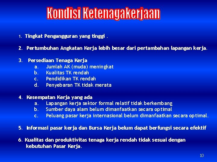 1. Tingkat Pengangguran yang tinggi. 2. Pertumbuhan Angkatan Kerja lebih besar dari pertambahan lapangan