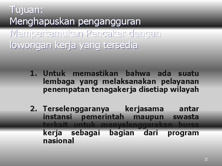 Tujuan: Menghapuskan pengangguran Mempertemukan Pencaker dengan lowongan kerja yang tersedia 1. Untuk memastikan bahwa