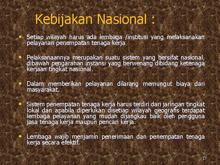 Kebijakan Nasional : • Setiap wilayah harus ada lembaga /institusi yang melaksanakan pelayanan penempatan