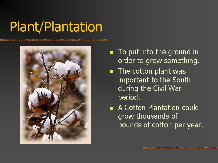 Plant/Plantation n To put into the ground in order to grow something. The cotton