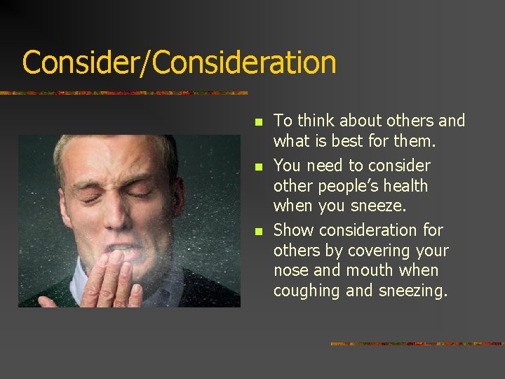 Consider/Consideration n To think about others and what is best for them. You need