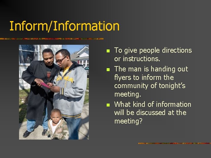 Inform/Information n To give people directions or instructions. The man is handing out flyers