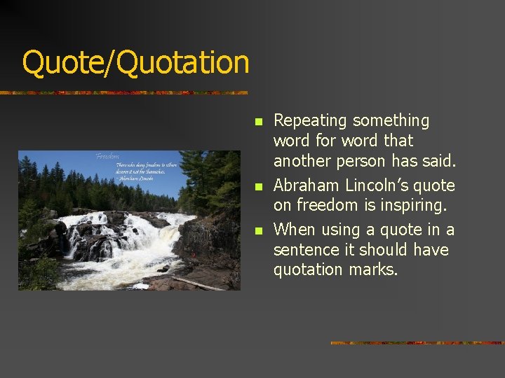 Quote/Quotation n Repeating something word for word that another person has said. Abraham Lincoln’s