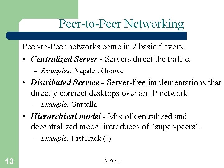 Peer-to-Peer Networking Peer-to-Peer networks come in 2 basic flavors: • Centralized Server - Servers
