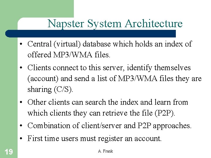 Napster System Architecture • Central (virtual) database which holds an index of offered MP