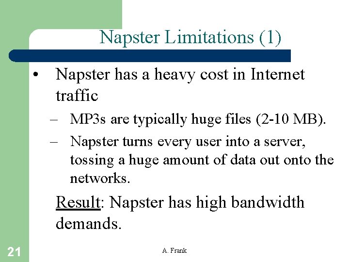 Napster Limitations (1) • Napster has a heavy cost in Internet traffic – MP