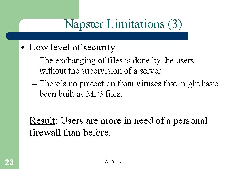 Napster Limitations (3) • Low level of security – The exchanging of files is