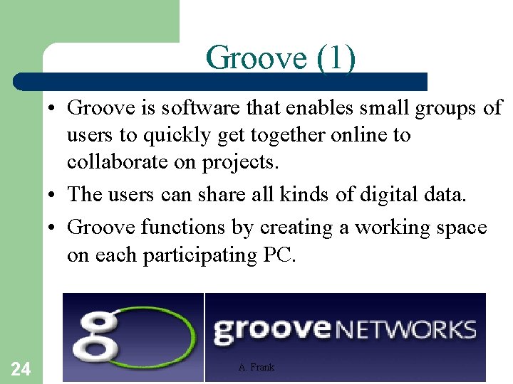 Groove (1) • Groove is software that enables small groups of users to quickly