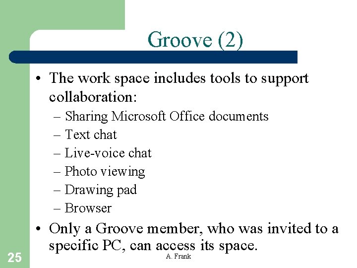 Groove (2) • The work space includes tools to support collaboration: – Sharing Microsoft