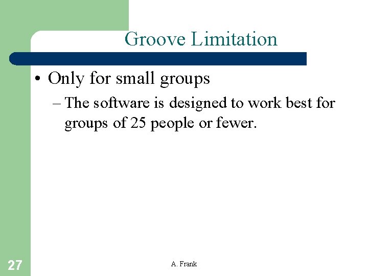 Groove Limitation • Only for small groups – The software is designed to work