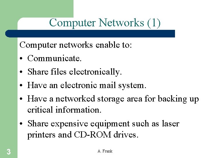 Computer Networks (1) Computer networks enable to: • Communicate. • Share files electronically. •