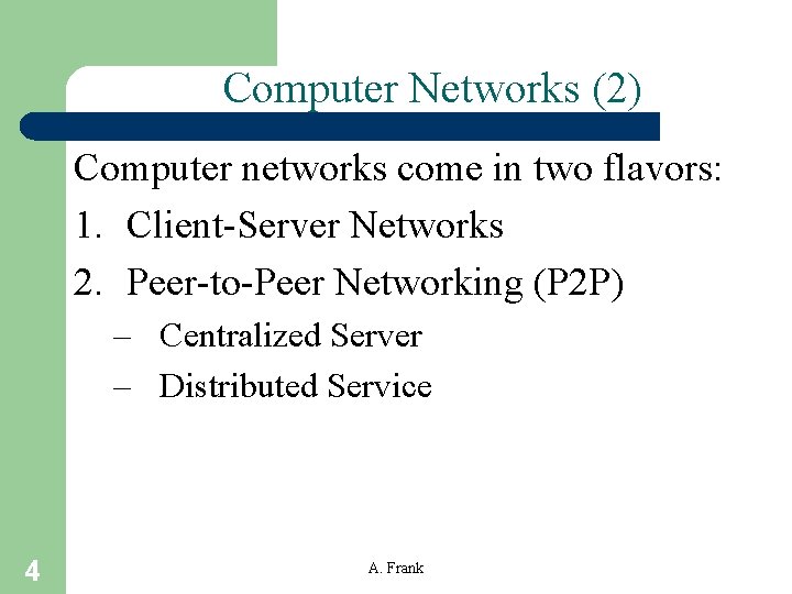 Computer Networks (2) Computer networks come in two flavors: 1. Client-Server Networks 2. Peer-to-Peer