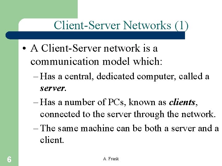 Client-Server Networks (1) • A Client-Server network is a communication model which: – Has