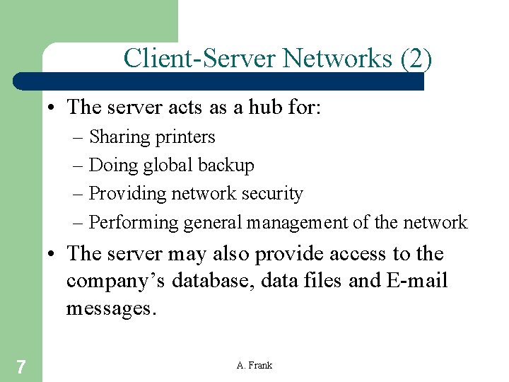 Client-Server Networks (2) • The server acts as a hub for: – Sharing printers