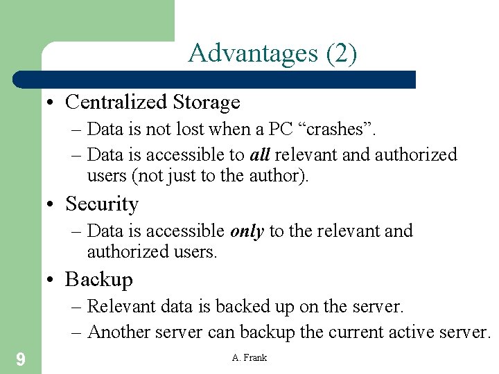 Advantages (2) • Centralized Storage – Data is not lost when a PC “crashes”.