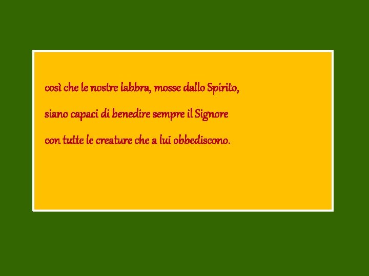 così che le nostre labbra, mosse dallo Spirito, siano capaci di benedire sempre il