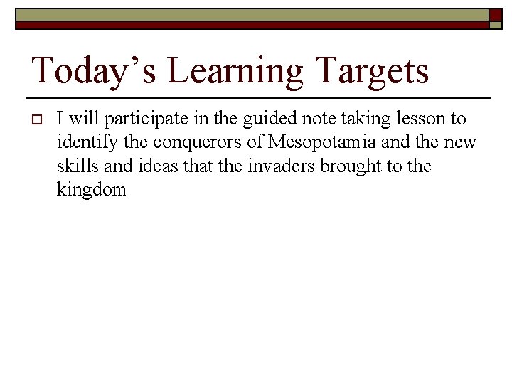 Today’s Learning Targets o I will participate in the guided note taking lesson to